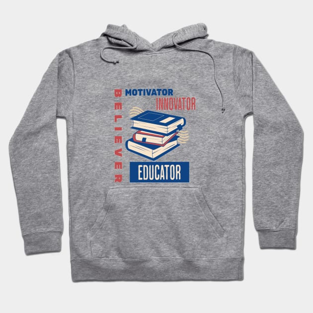 Believer Motivator Innovator Educator Teacher Book Lover Back to school Hoodie by Hohohaxi